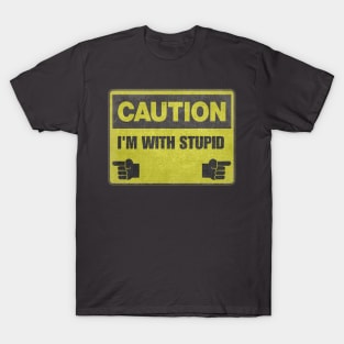 Caution - I'm With Stupid T-Shirt